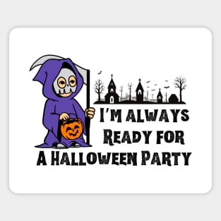 I’m Always Ready For a Halloween Party Magnet